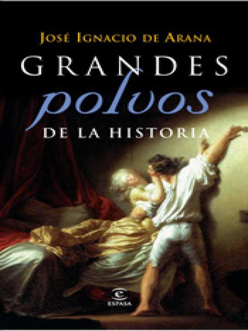 Title details for Grandes polvos de la historia by José Ignacio de Arana - Available